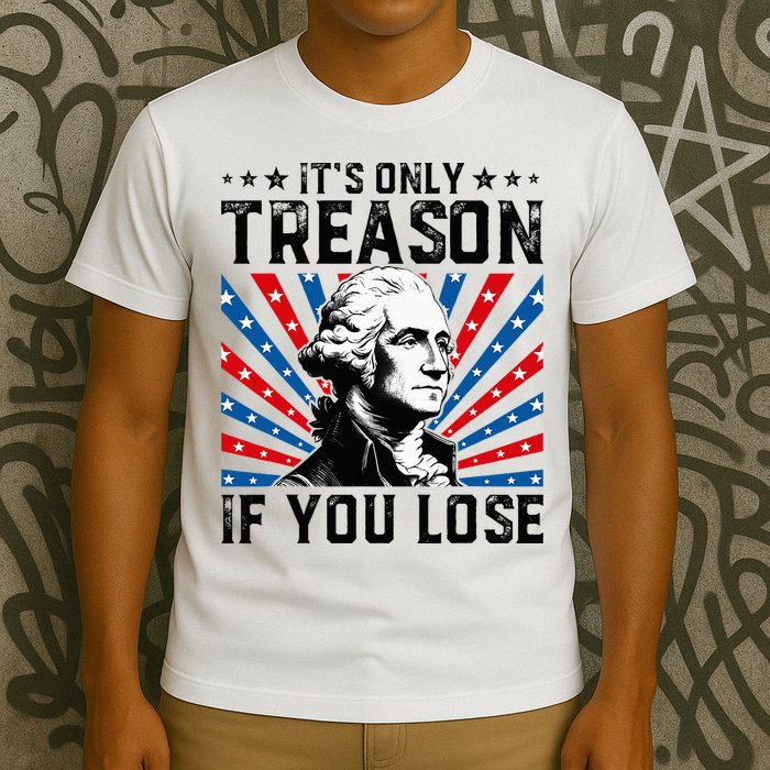 George Washington ItS Only Treason If You Lose 4th Of July T-Shirt