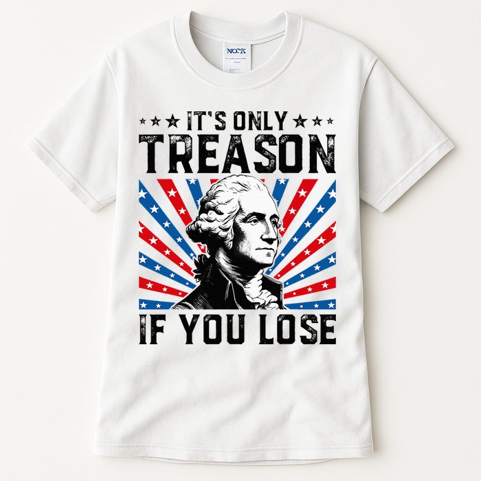 George Washington ItS Only Treason If You Lose 4th Of July Tall T-Shirt