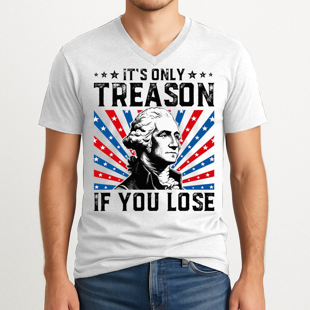 George Washington ItS Only Treason If You Lose 4th Of July V-Neck T-Shirt