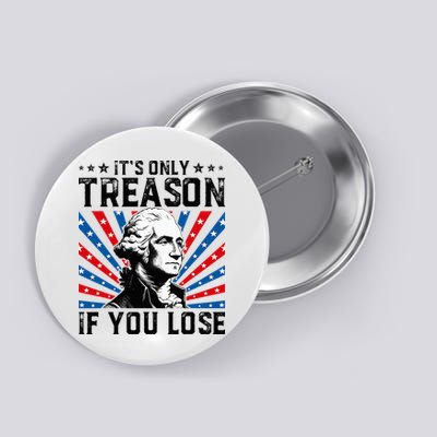 George Washington ItS Only Treason If You Lose 4th Of July Button