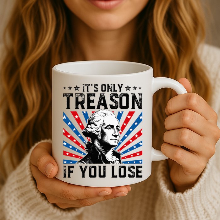 George Washington ItS Only Treason If You Lose 4th Of July Mug