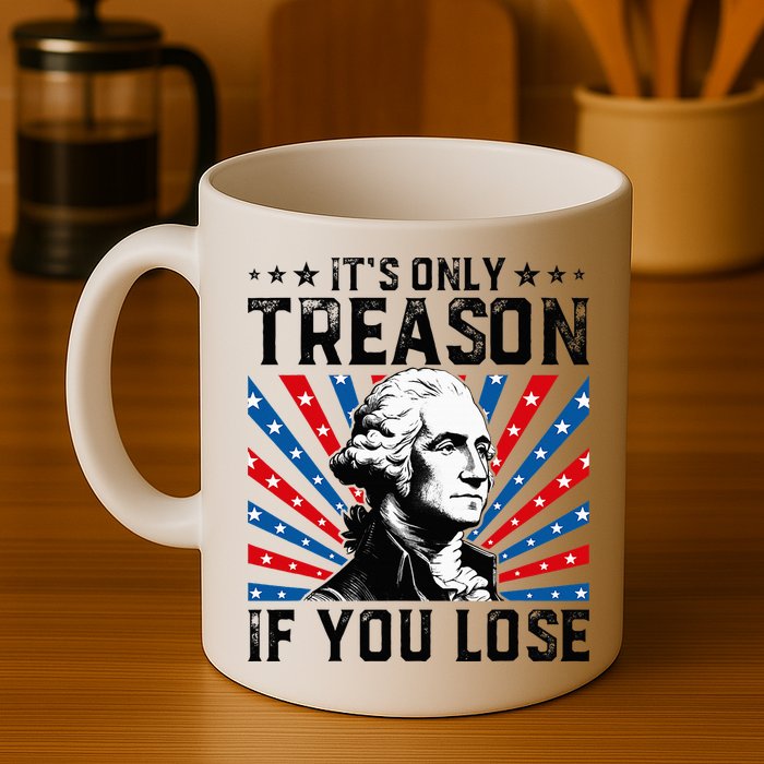 George Washington ItS Only Treason If You Lose 4th Of July Mug
