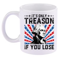 George Washington ItS Only Treason If You Lose 4th Of July 11oz C Handle Ceramic Mug