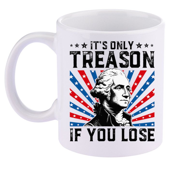 George Washington ItS Only Treason If You Lose 4th Of July 11oz C Handle Ceramic Mug