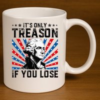 George Washington ItS Only Treason If You Lose 4th Of July 11oz C Handle Ceramic Mug