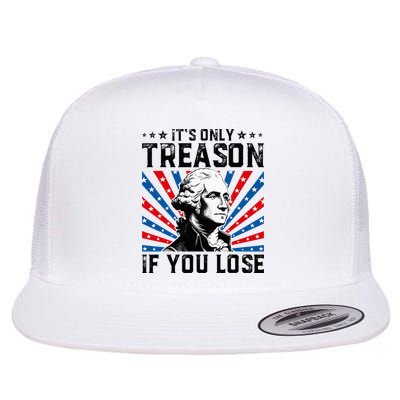 George Washington ItS Only Treason If You Lose 4th Of July Flat Bill Trucker Hat