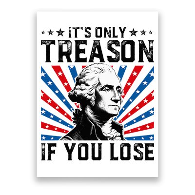 George Washington ItS Only Treason If You Lose 4th Of July Poster