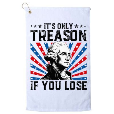 George Washington ItS Only Treason If You Lose 4th Of July Golf Towel