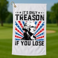 George Washington ItS Only Treason If You Lose 4th Of July Golf Towel