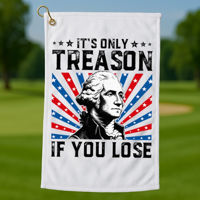 George Washington ItS Only Treason If You Lose 4th Of July Golf Towel