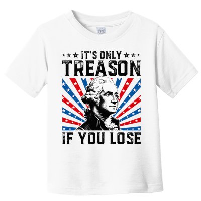 George Washington ItS Only Treason If You Lose 4th Of July Toddler T-Shirt