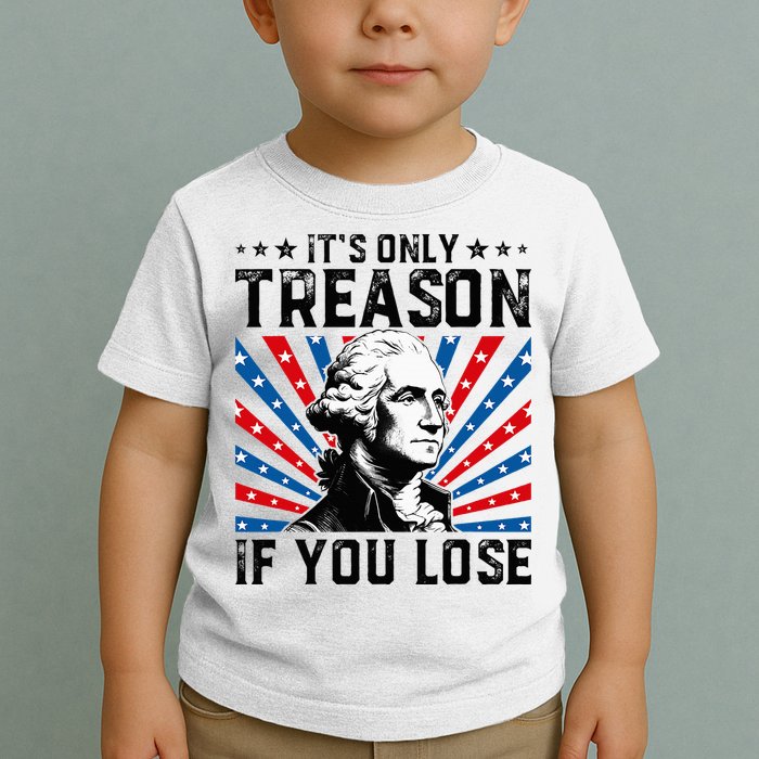 George Washington ItS Only Treason If You Lose 4th Of July Toddler T-Shirt