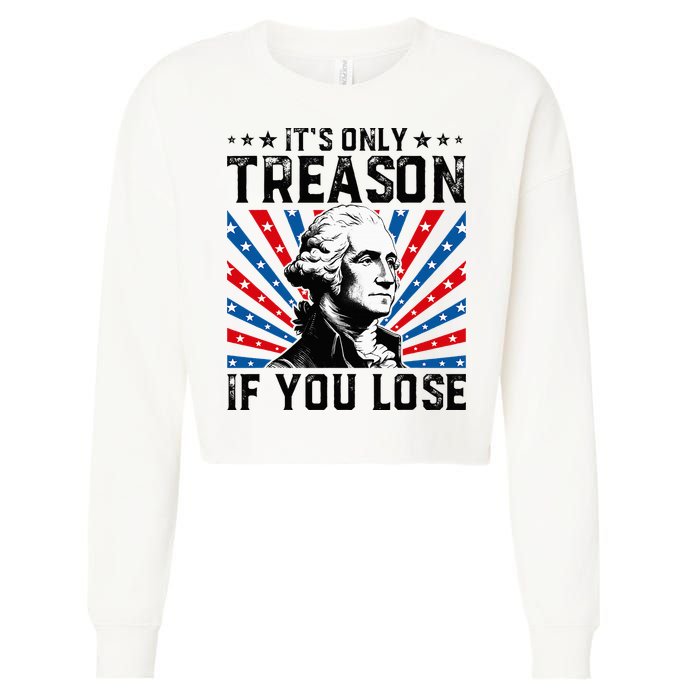 George Washington ItS Only Treason If You Lose 4th Of July Cropped Pullover Crew