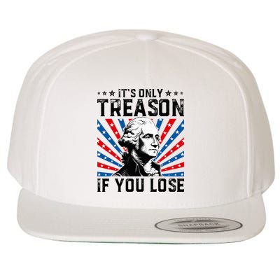 George Washington ItS Only Treason If You Lose 4th Of July Wool Snapback Cap