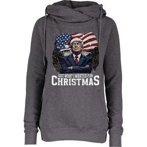 Got What I Wanted For Christmas Trump Won 2024 President Womens Funnel Neck Pullover Hood