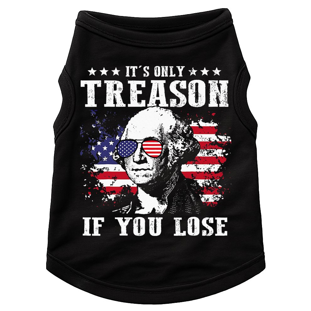 George Washington It's Only Treason If You Lose 4th Of July Doggie Tank