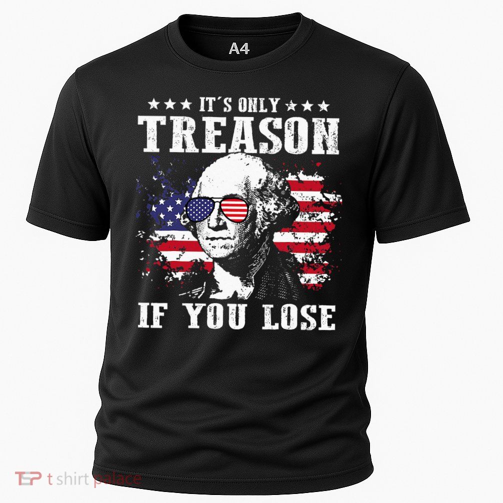 George Washington It's Only Treason If You Lose 4th Of July Performance Shirt