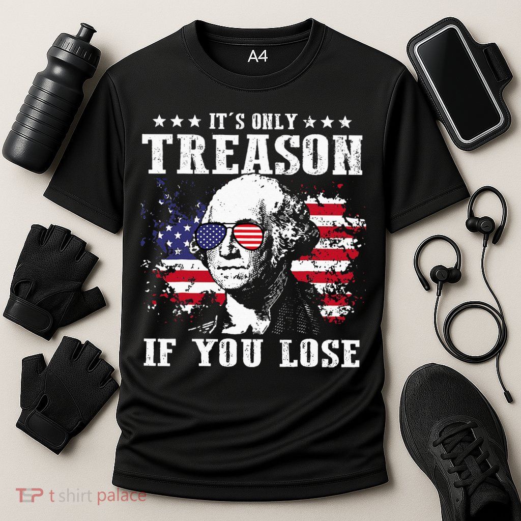 George Washington It's Only Treason If You Lose 4th Of July Performance Shirt