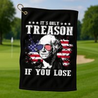 George Washington It's Only Treason If You Lose 4th Of July Golf Towel