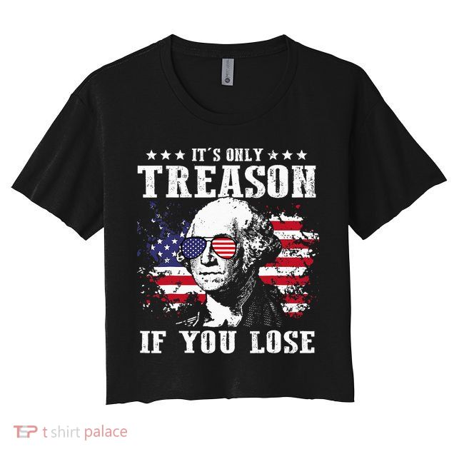 George Washington It's Only Treason If You Lose 4th Of July Crop Top