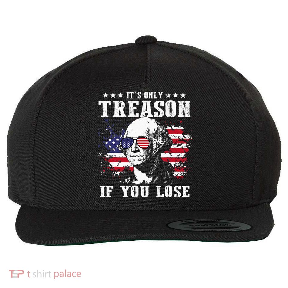George Washington It's Only Treason If You Lose 4th Of July Wool Snapback Cap
