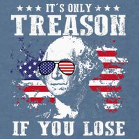 George Washington It's Only Treason If You Lose 4th Of July Garment-Dyed Sweatshirt