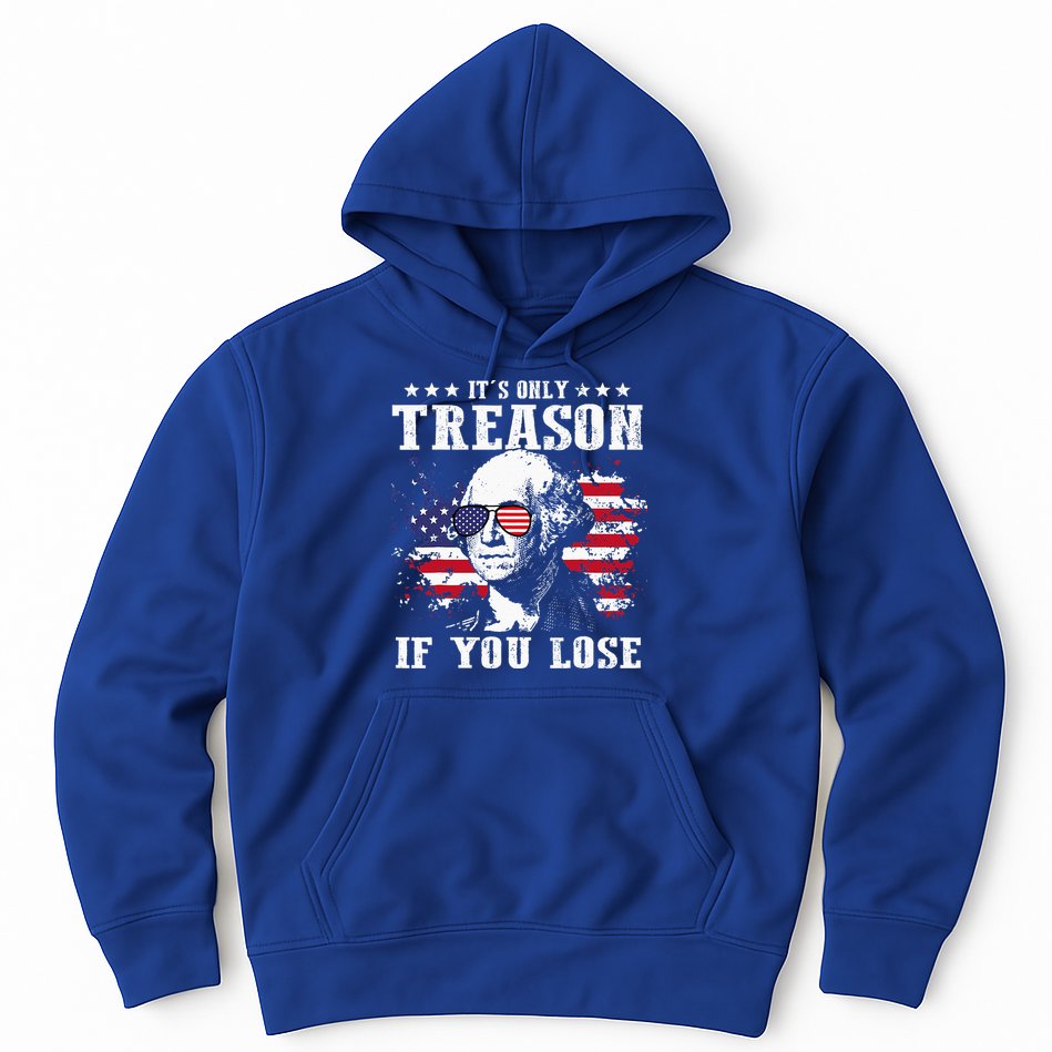 George Washington It's Only Treason If You Lose 4th Of July Hoodie