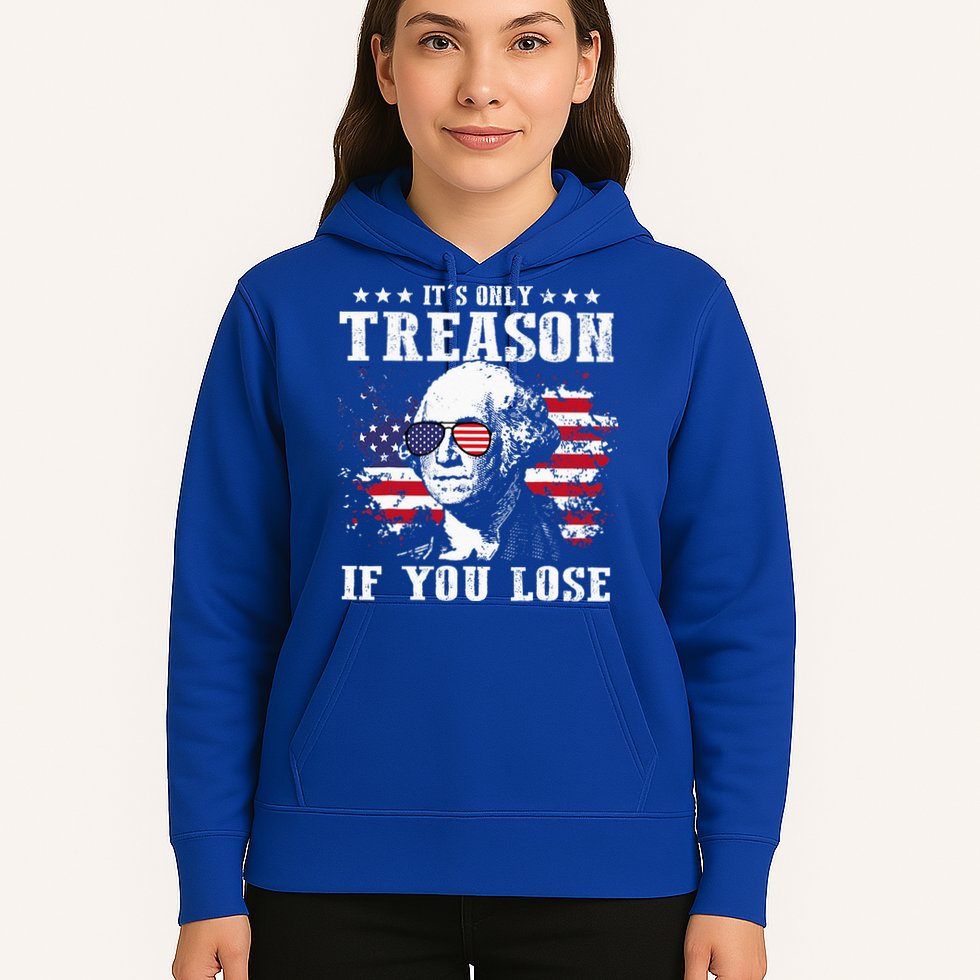 George Washington It's Only Treason If You Lose 4th Of July Hoodie