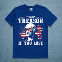 George Washington It's Only Treason If You Lose 4th Of July T-Shirt