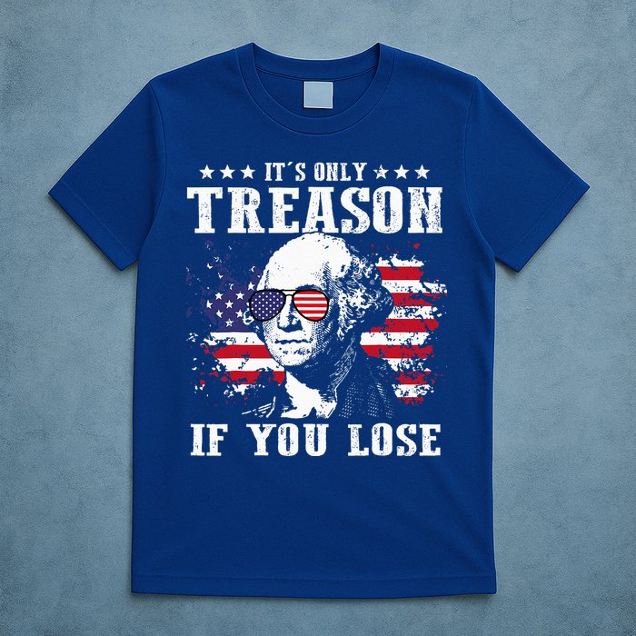 George Washington It's Only Treason If You Lose 4th Of July T-Shirt