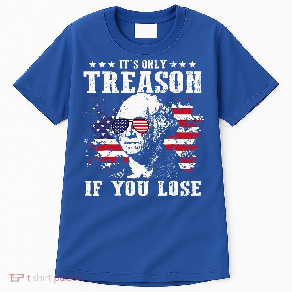 George Washington It's Only Treason If You Lose 4th Of July Tall T-Shirt