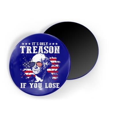 George Washington It's Only Treason If You Lose 4th Of July Magnet