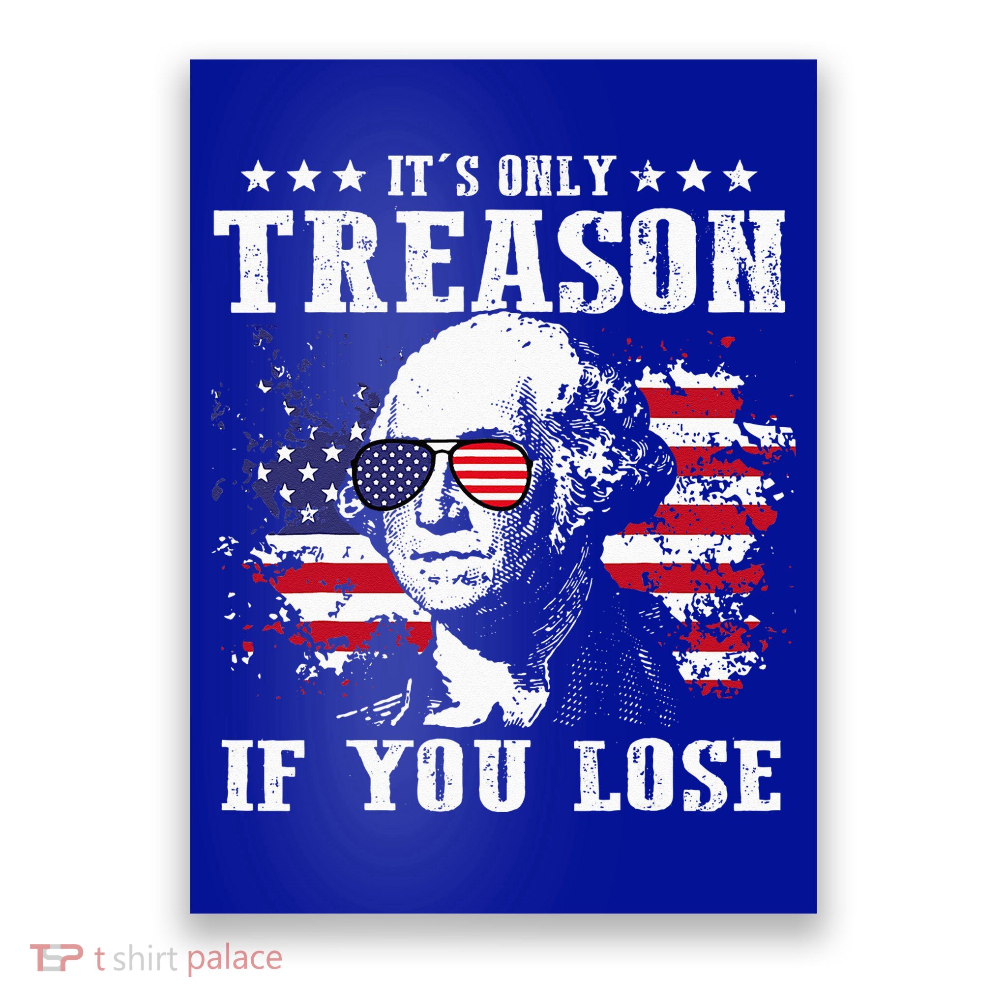 George Washington It's Only Treason If You Lose 4th Of July Poster