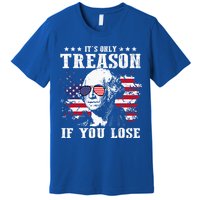 George Washington It's Only Treason If You Lose 4th Of July Premium T-Shirt