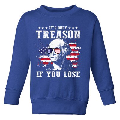 George Washington It's Only Treason If You Lose 4th Of July Toddler Sweatshirt