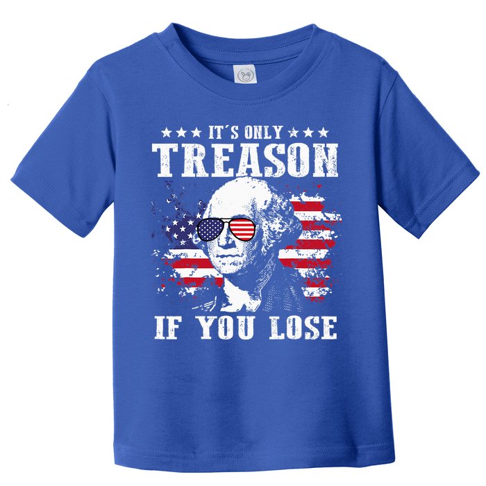 George Washington It's Only Treason If You Lose 4th Of July Toddler T-Shirt