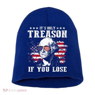George Washington It's Only Treason If You Lose 4th Of July Short Acrylic Beanie