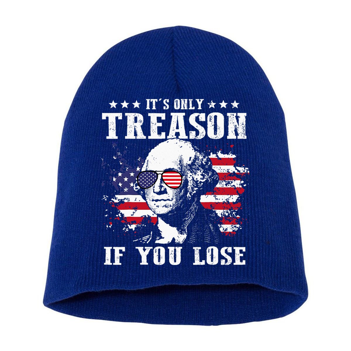 George Washington It's Only Treason If You Lose 4th Of July Short Acrylic Beanie