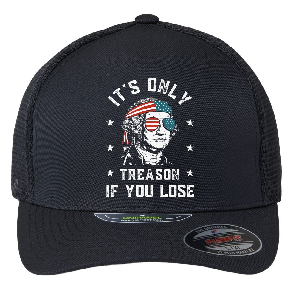 George Washington It's Only Treason If You Lose 4th Of July Flexfit Unipanel Trucker Cap