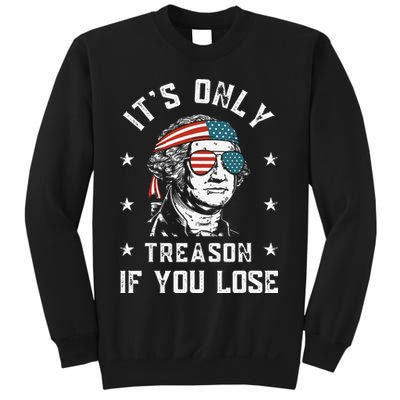 George Washington It's Only Treason If You Lose 4th Of July Sweatshirt