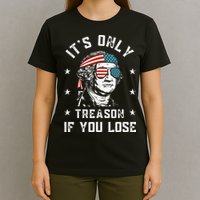 George Washington It's Only Treason If You Lose 4th Of July T-Shirt