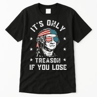 George Washington It's Only Treason If You Lose 4th Of July Tall T-Shirt
