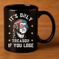 George Washington It's Only Treason If You Lose 4th Of July 11oz C Handle Ceramic Mug