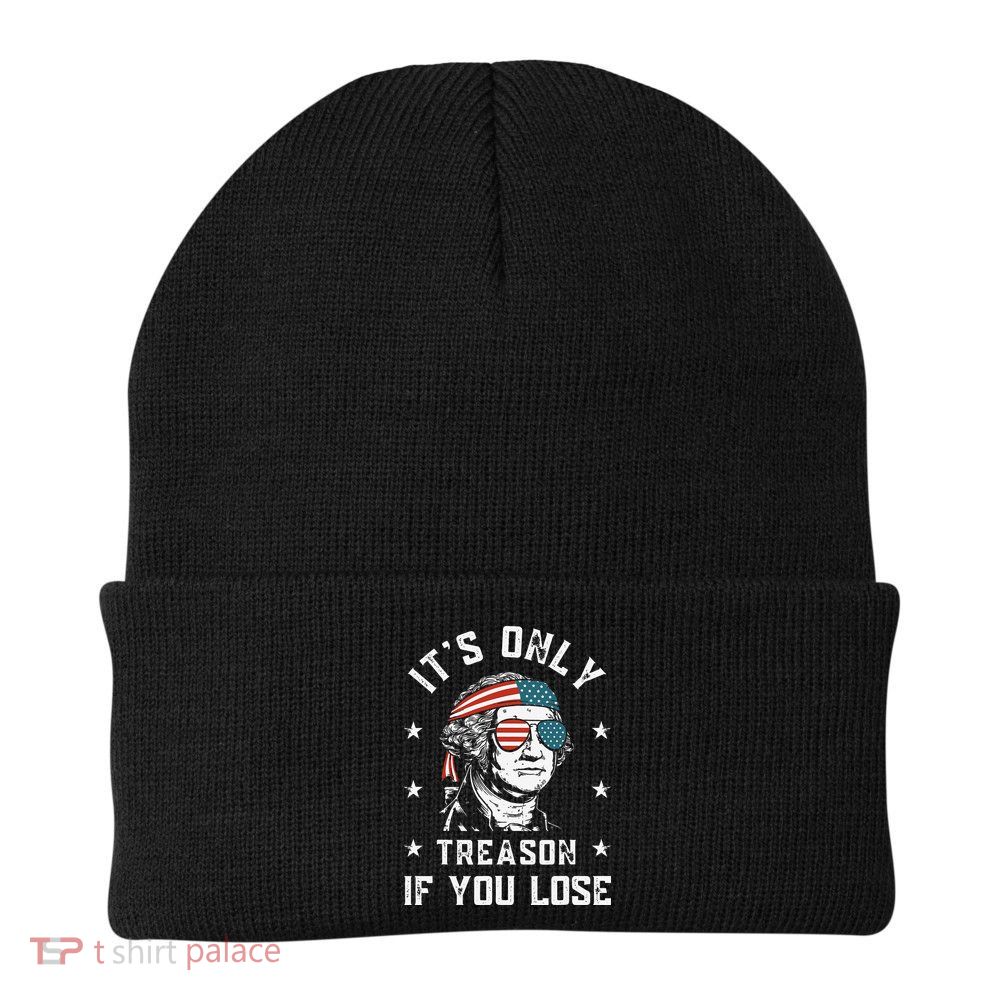 George Washington It's Only Treason If You Lose 4th Of July Beanie