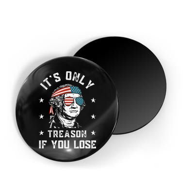 George Washington It's Only Treason If You Lose 4th Of July Magnet