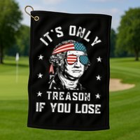 George Washington It's Only Treason If You Lose 4th Of July Golf Towel