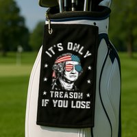 George Washington It's Only Treason If You Lose 4th Of July Golf Towel