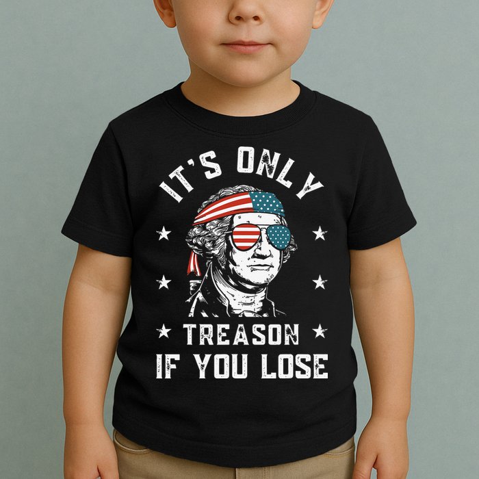 George Washington It's Only Treason If You Lose 4th Of July Toddler T-Shirt