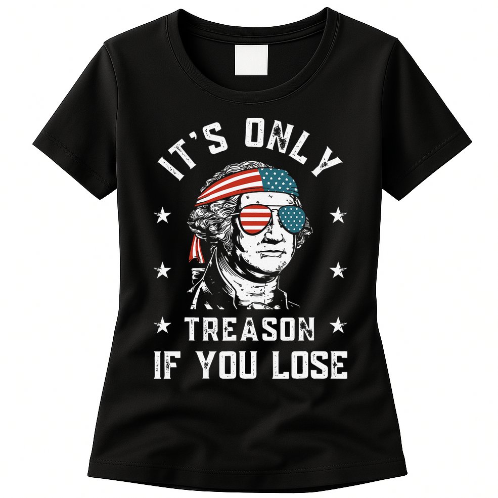 George Washington It's Only Treason If You Lose 4th Of July Womens T-Shirt