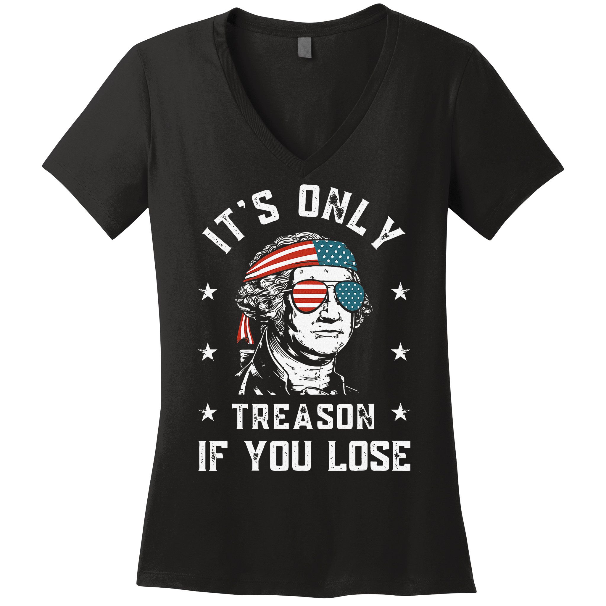 George Washington It's Only Treason If You Lose 4th Of July Women's V-Neck T-Shirt